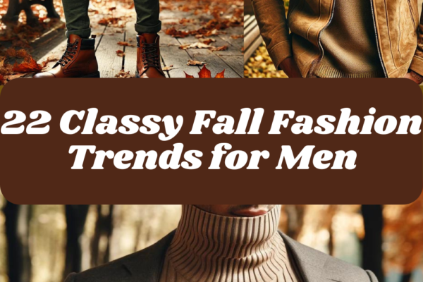 22 Classy Fall Fashion Trends for Men