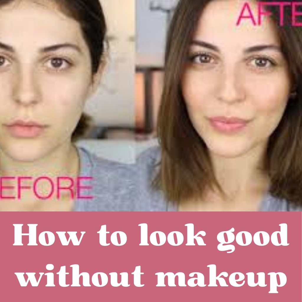 How to look good without makeup